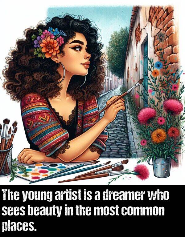 beauty: The young artist is a dreamer who sees beauty in the most common places.