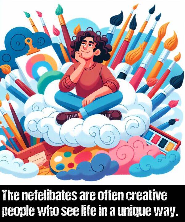 nefelibates: The nefelibates are often creative people who see life in a unique way.