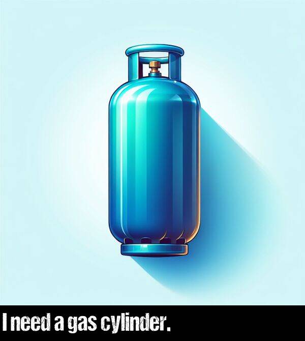 need: I need a gas cylinder.