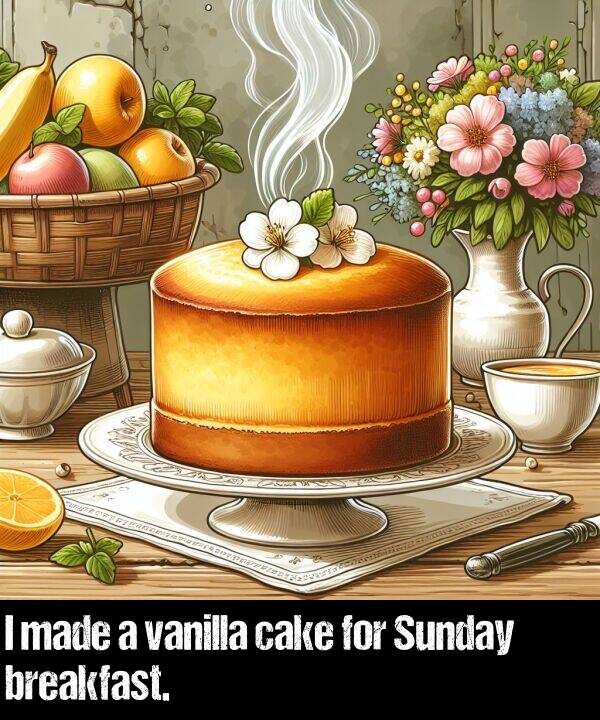 breakfast: I made a vanilla cake for Sunday breakfast.
