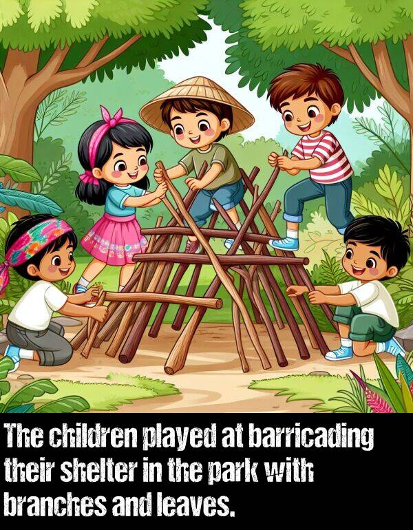 park: The children played at barricading their shelter in the park with branches and leaves.