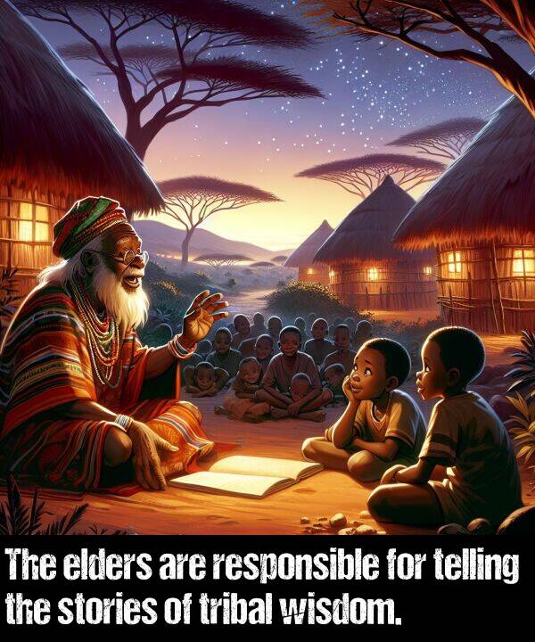 stories: The elders are responsible for telling the stories of tribal wisdom.
