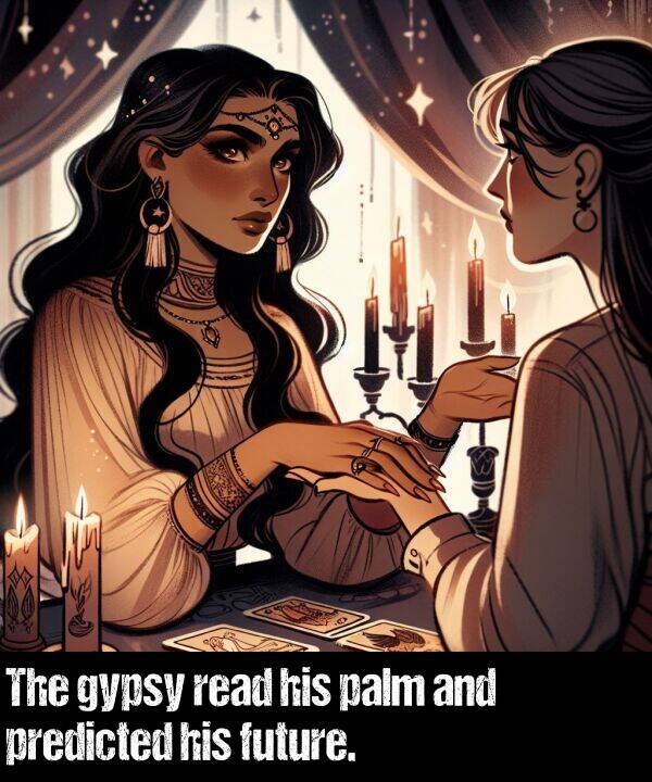 read: The gypsy read his palm and predicted his future.
