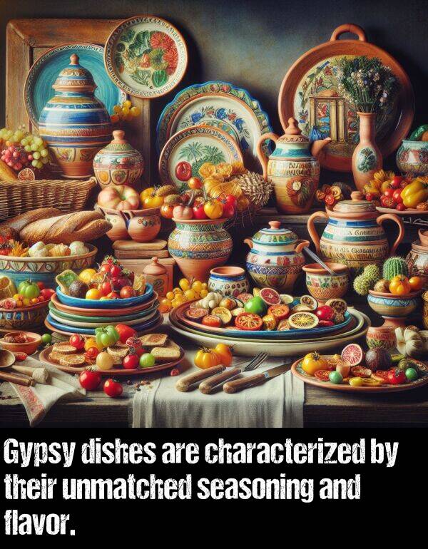 unmatched: Gypsy dishes are characterized by their unmatched seasoning and flavor.