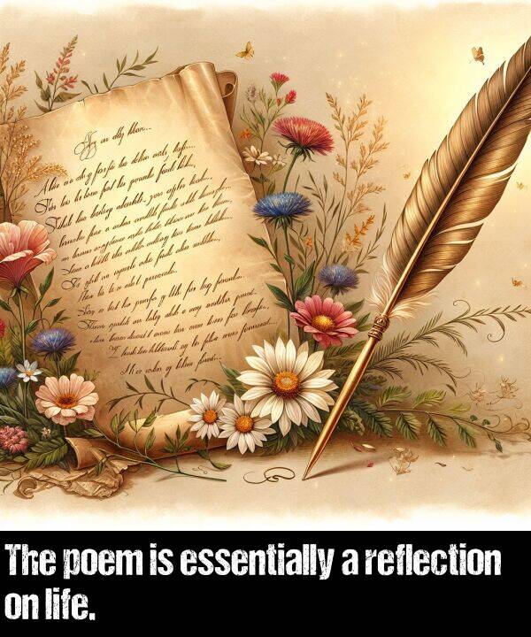 life: The poem is essentially a reflection on life.