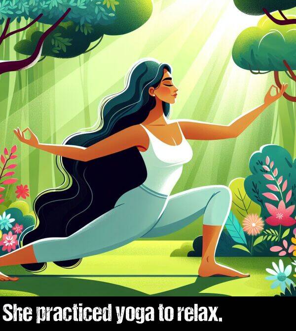 yoga: She practiced yoga to relax.
