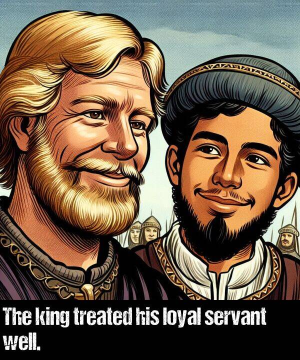 loyal: The king treated his loyal servant well.