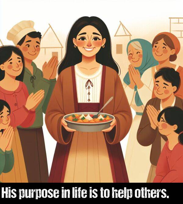 life: His purpose in life is to help others.