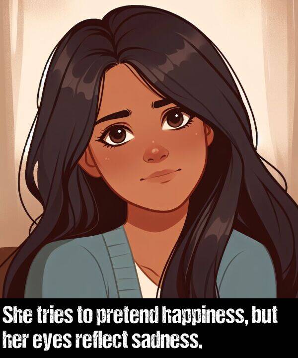 but: She tries to pretend happiness, but her eyes reflect sadness.