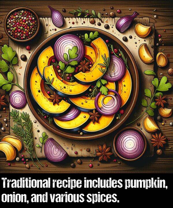 various: Traditional recipe includes pumpkin, onion, and various spices.