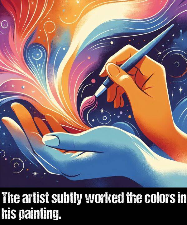 worked: The artist subtly worked the colors in his painting.