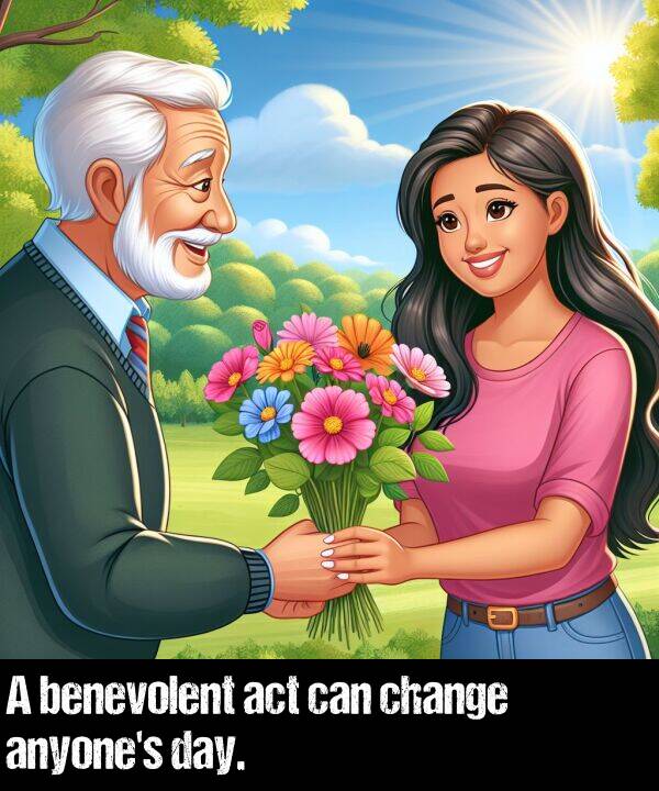 act: A benevolent act can change anyone's day.