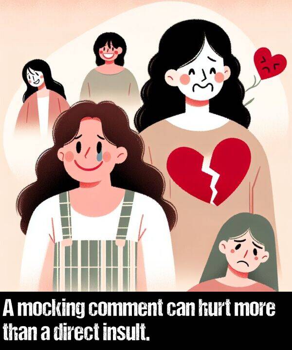 can: A mocking comment can hurt more than a direct insult.