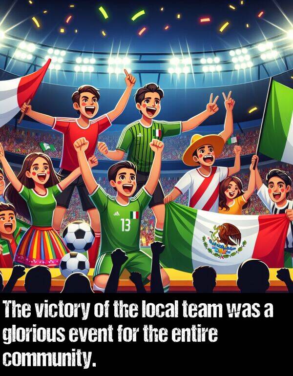 local: The victory of the local team was a glorious event for the entire community.