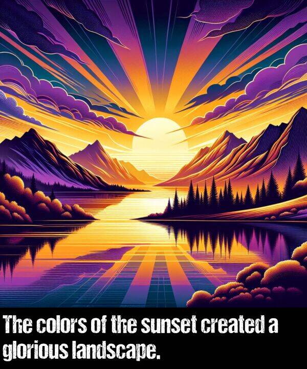 landscape: The colors of the sunset created a glorious landscape.