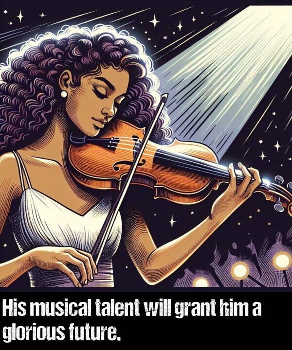 glorious: His musical talent will grant him a glorious future.