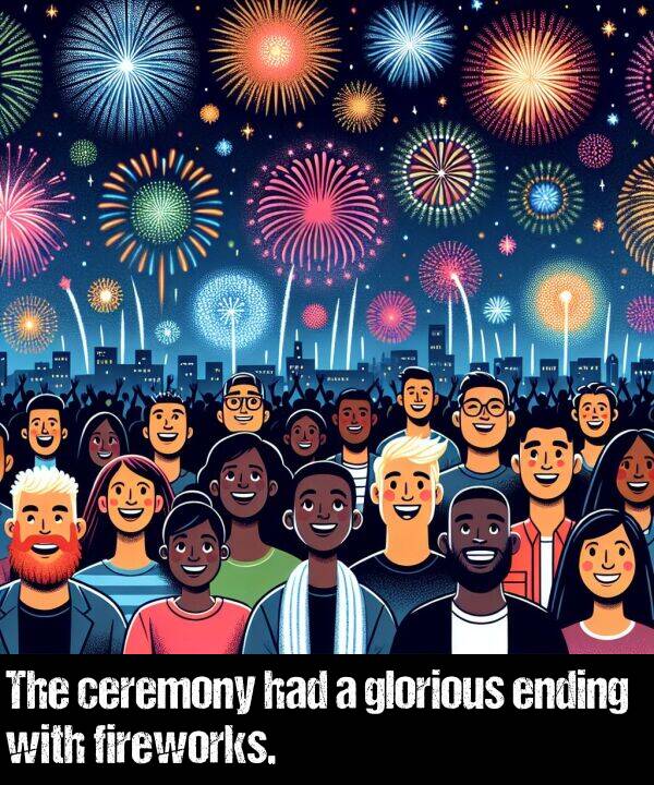 had: The ceremony had a glorious ending with fireworks.