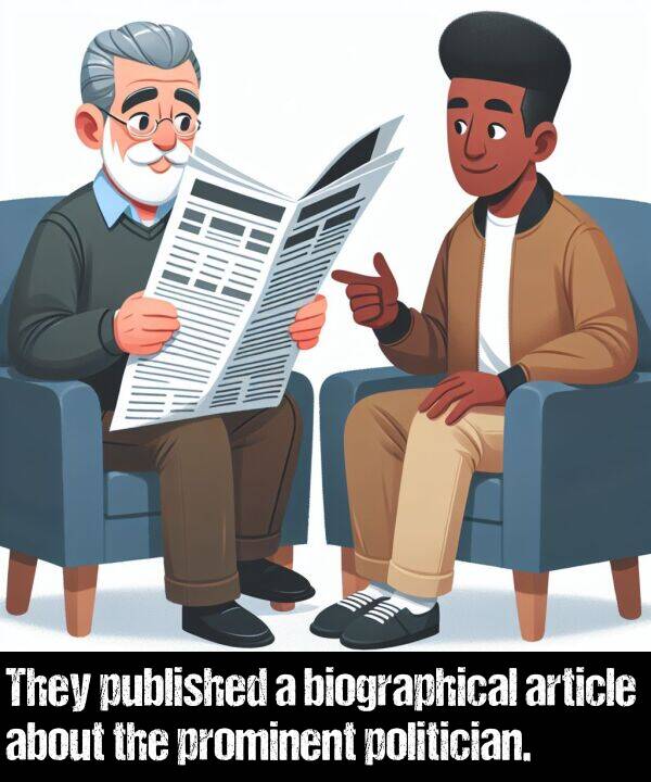 about: They published a biographical article about the prominent politician.