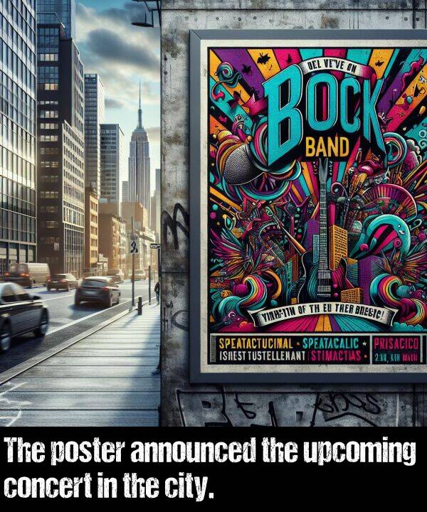 city: The poster announced the upcoming concert in the city.
