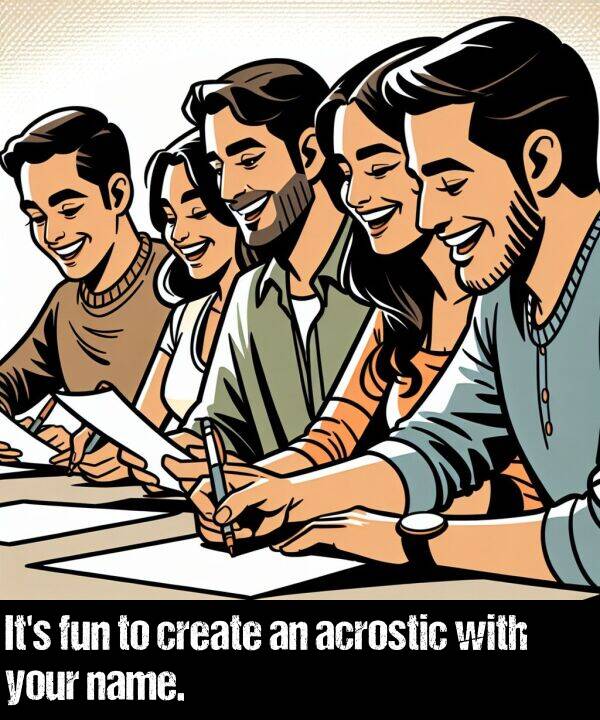 name: It's fun to create an acrostic with your name.