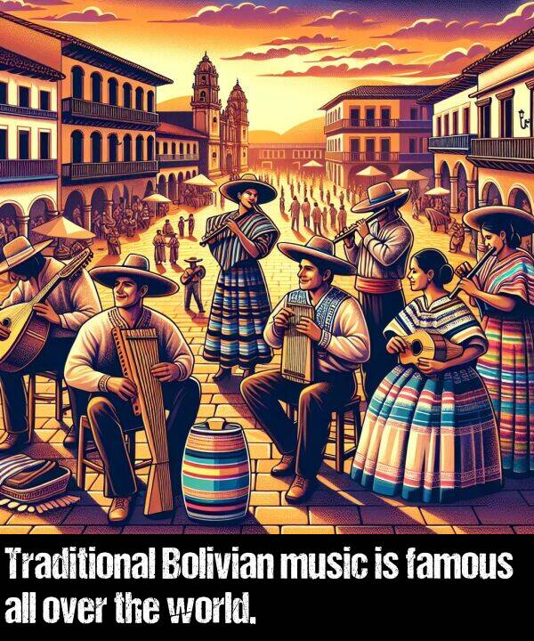 famous: Traditional Bolivian music is famous all over the world.