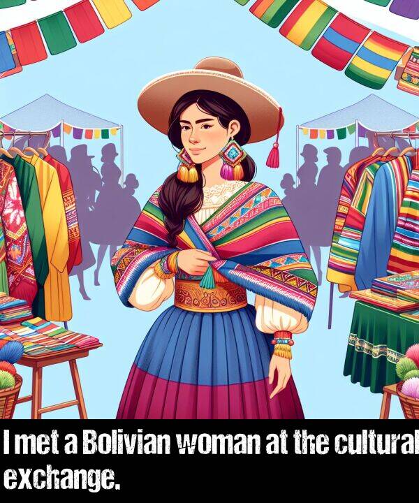 cultural: I met a Bolivian woman at the cultural exchange.