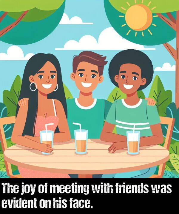 face: The joy of meeting with friends was evident on his face.