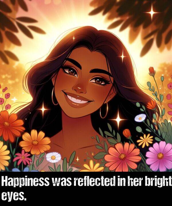 bright: Happiness was reflected in her bright eyes.