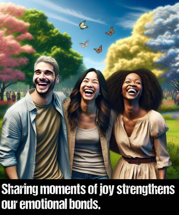 bonds: Sharing moments of joy strengthens our emotional bonds.