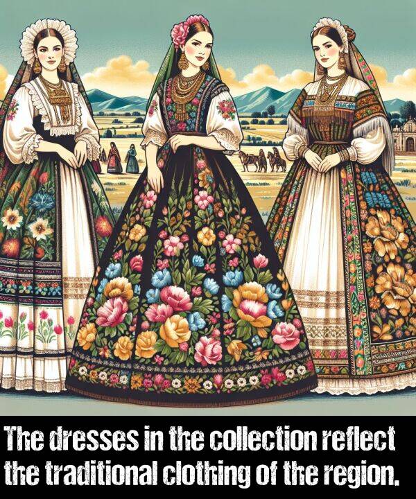 collection: The dresses in the collection reflect the traditional clothing of the region.