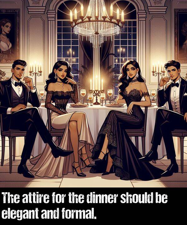 elegant: The attire for the dinner should be elegant and formal.