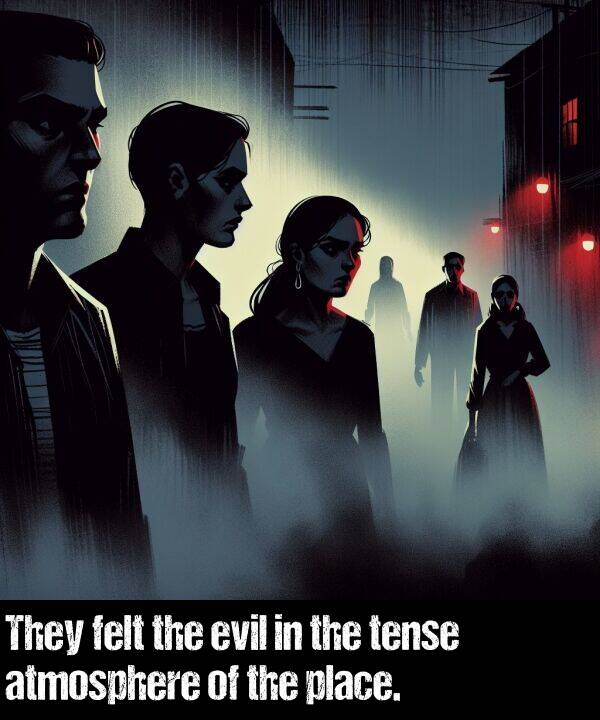 tense: They felt the evil in the tense atmosphere of the place.