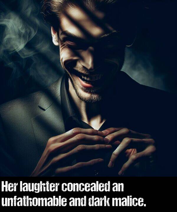 laughter: Her laughter concealed an unfathomable and dark malice.