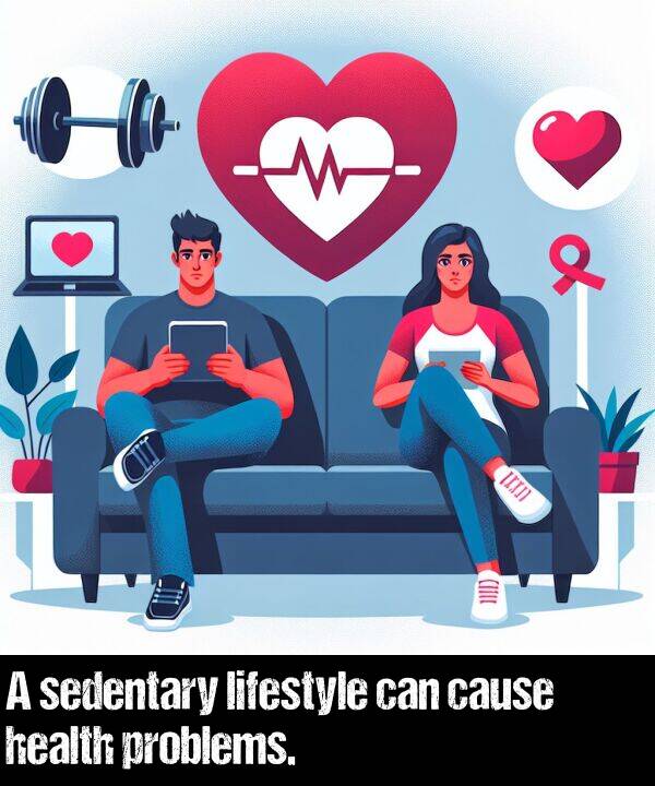 lifestyle: A sedentary lifestyle can cause health problems.