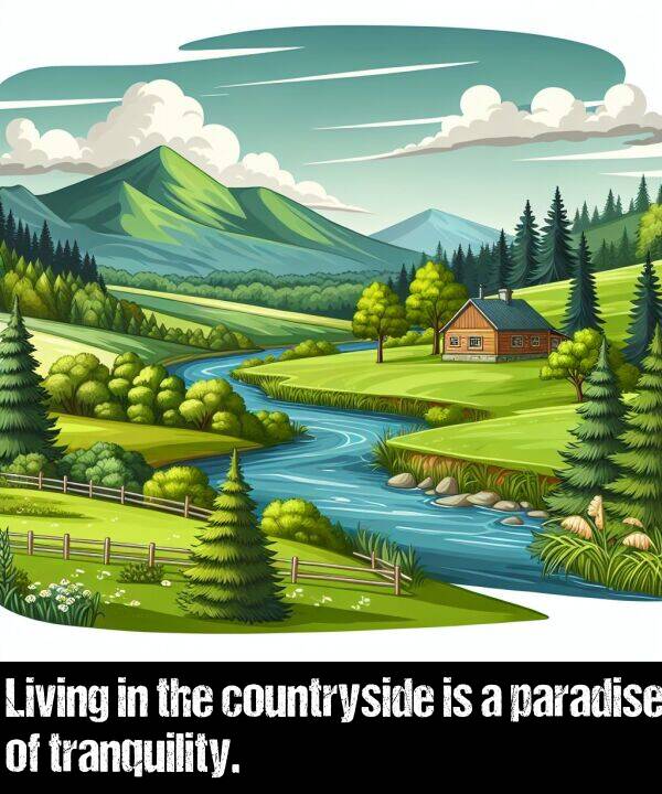 paradise: Living in the countryside is a paradise of tranquility.