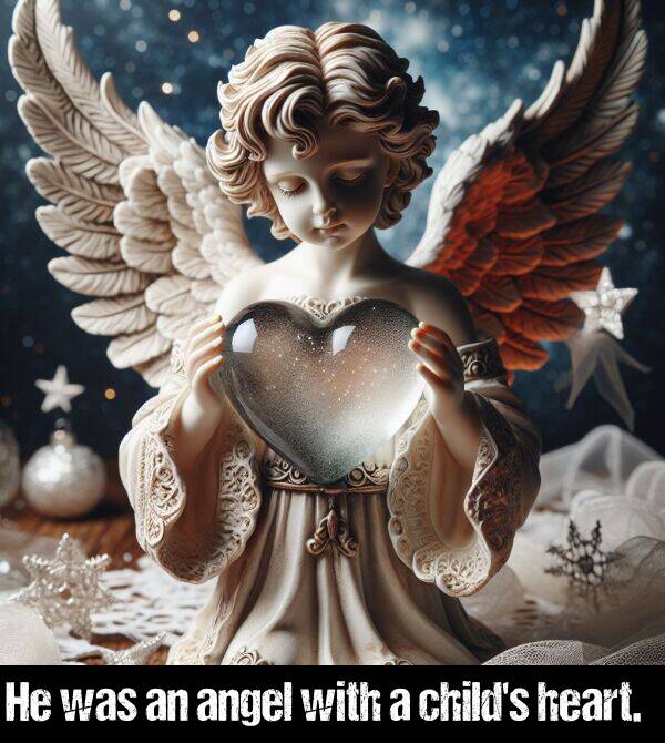 with: He was an angel with a child's heart.