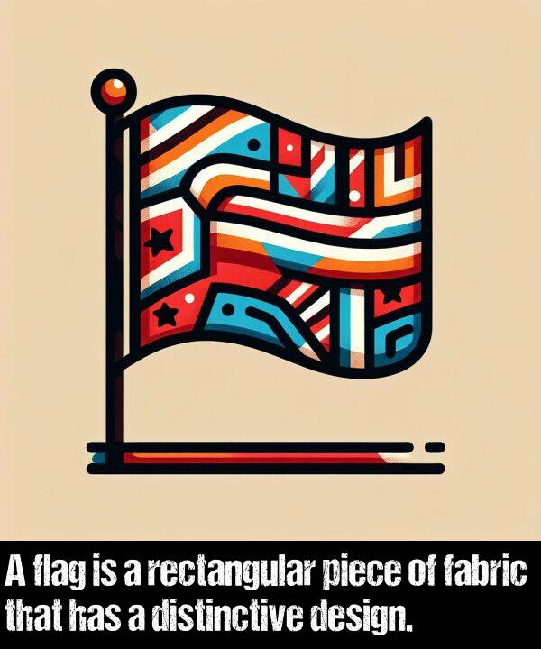 fabric: A flag is a rectangular piece of fabric that has a distinctive design.