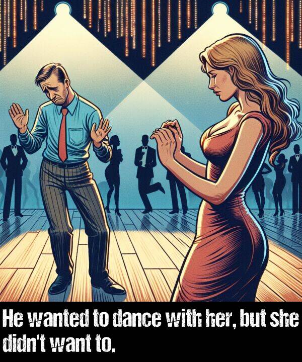 but: He wanted to dance with her, but she didn't want to.