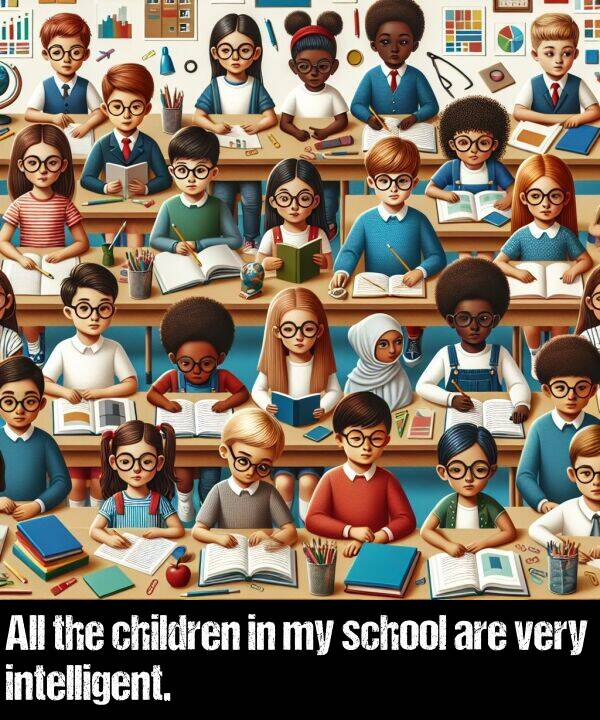 are: All the children in my school are very intelligent.