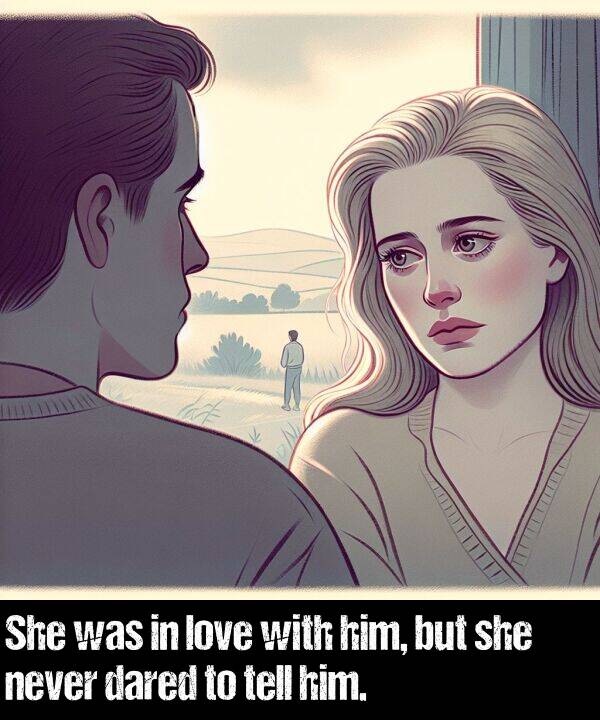 but: She was in love with him, but she never dared to tell him.