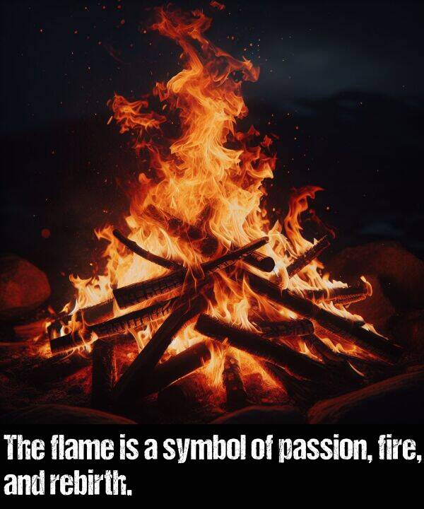 passion: The flame is a symbol of passion, fire, and rebirth.