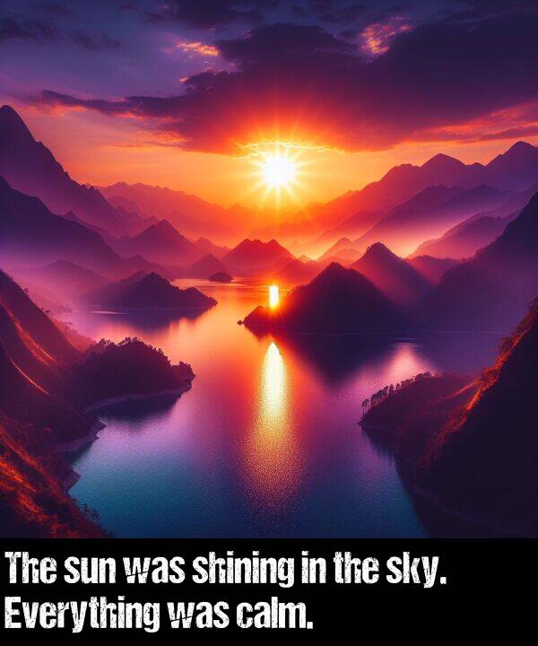 calm: The sun was shining in the sky. Everything was calm.