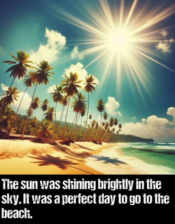 beach: The sun was shining brightly in the sky. It was a perfect day to go to the beach.