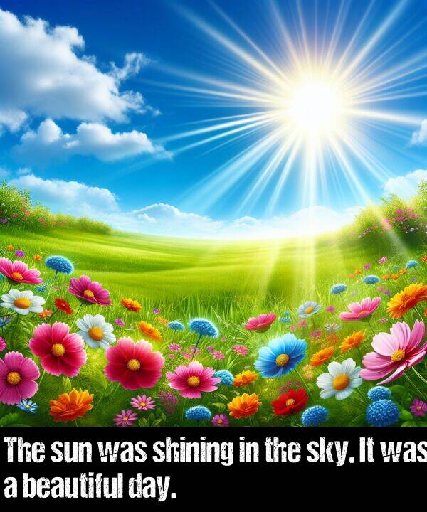 beautiful: The sun was shining in the sky. It was a beautiful day.
