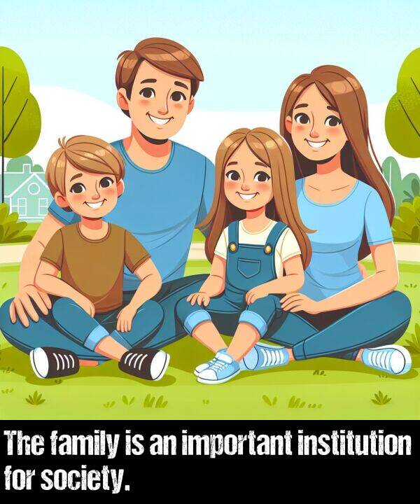 important: The family is an important institution for society.