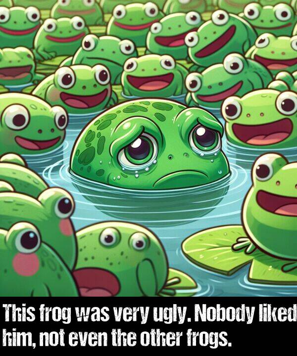 liked: This frog was very ugly. Nobody liked him, not even the other frogs.