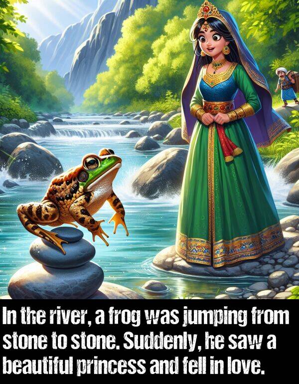 fell: In the river, a frog was jumping from stone to stone. Suddenly, he saw a beautiful princess and fell in love.