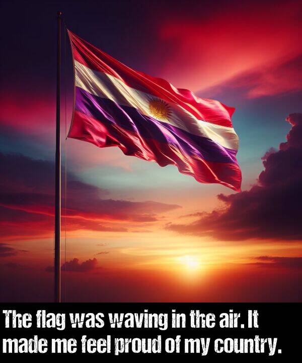 waving: The flag was waving in the air. It made me feel proud of my country.