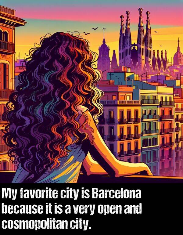 because: My favorite city is Barcelona because it is a very open and cosmopolitan city.