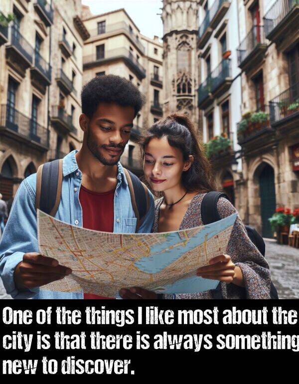 things: One of the things I like most about the city is that there is always something new to discover.